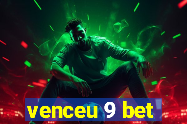 venceu 9 bet